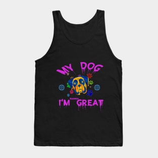 My dog thinks I am great. Tank Top